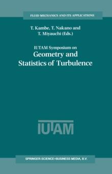 IUTAM Symposium on Geometry and Statistics of Turbulence : Proceedings of the IUTAM Symposium held at the Shonan International Village Center, Hayama (Kanagawa-ken), Japan, November 1-5, 1999