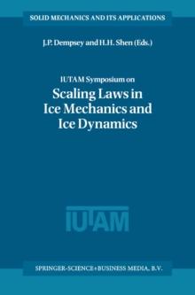 IUTAM Symposium on Scaling Laws in Ice Mechanics and Ice Dynamics : Proceedings of the IUTAM Symposium held in Fairbanks, Alaska, U.S.A., 13-16 June 2000