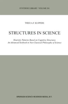 Structures in Science : Heuristic Patterns Based on Cognitive Structures An Advanced Textbook in Neo-Classical Philosophy of Science