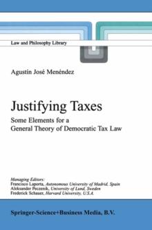 Justifying Taxes : Some Elements for a General Theory of Democratic Tax Law