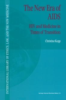 The New Era of AIDS : HIV and Medicine in Times of Transition