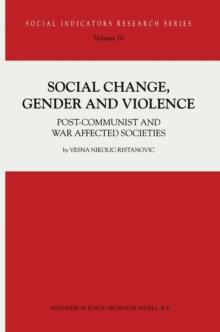 Social Change, Gender and Violence : Post-communist and war affected societies