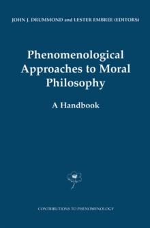 Phenomenological Approaches to Moral Philosophy : A Handbook