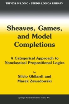 Sheaves, Games, and Model Completions : A Categorical Approach to Nonclassical Propositional Logics