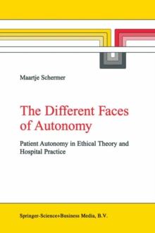 The Different Faces of Autonomy : Patient Autonomy in Ethical Theory and Hospital Practice