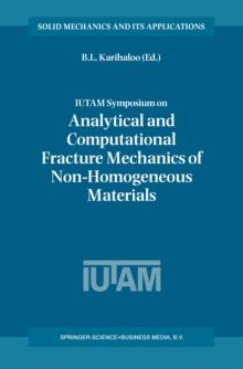 IUTAM Symposium on Analytical and Computational Fracture Mechanics of Non-Homogeneous Materials : Proceedings of the IUTAM Symposium held in Cardiff, U.K., 18-22 June 2001