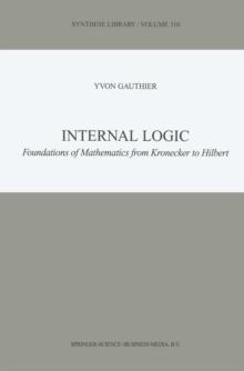 Internal Logic : Foundations of Mathematics from Kronecker to Hilbert