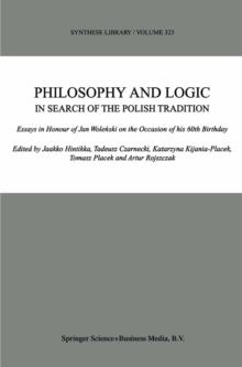 Philosophy and Logic In Search of the Polish Tradition : Essays in Honour of Jan Wolenski on the Occasion of his 60th Birthday