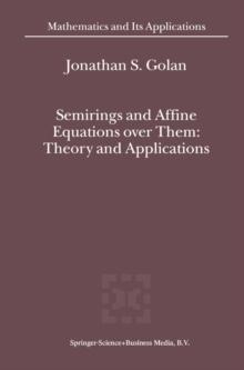 Semirings and Affine Equations over Them : Theory and Applications