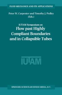 Flow Past Highly Compliant Boundaries and in Collapsible Tubes : Proceedings of the IUTAM Symposium held at the University of Warwick, United Kingdom, 26-30 March 2001