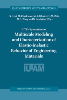 IUTAM Symposium on Multiscale Modeling and Characterization of Elastic-Inelastic Behavior of Engineering Materials : Proceedings of the IUTAM Symposium held in Marrakech, Morocco, 20-25 October 2002