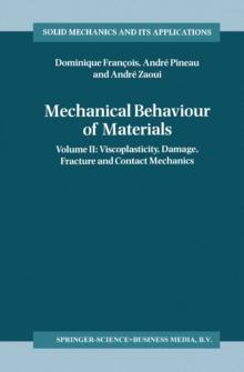 Mechanical Behaviour of Materials : Volume II: Viscoplasticity, Damage, Fracture and Contact Mechanics