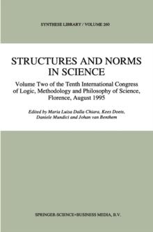 Structures and Norms in Science : Volume Two of the Tenth International Congress of Logic, Methodology and Philosophy of Science, Florence, August 1995