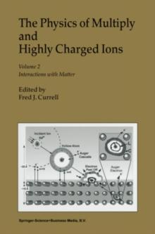 The Physics of Multiply and Highly Charged Ions : Volume 2: Interactions with Matter