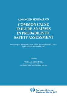 Advanced Seminar on Common Cause Failure Analysis in Probabilistic Safety Assessment : Proceedings of the ISPRA Course held at the Joint Research Centre, Ispra, Italy, 16-19 November 1987