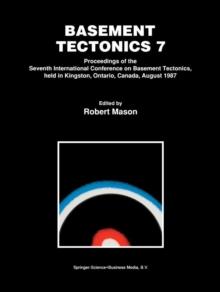 Basement Tectonics 7 : Proceedings of the Seventh International Conference on Basement Tectonics, held in Kingston, Ontario, Canada, August 1987