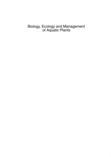 Biology, Ecology and Management of Aquatic Plants : Proceedings of the 10th International Symposium on Aquatic Weeds, European Weed Research Society