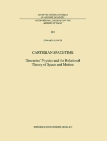 Cartesian Spacetime : Descartes' Physics and the Relational Theory of Space and Motion