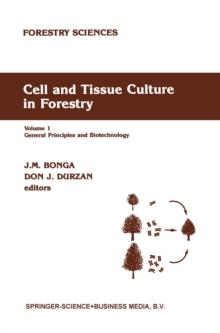 Cell and Tissue Culture in Forestry : General Principles and Biotechnology