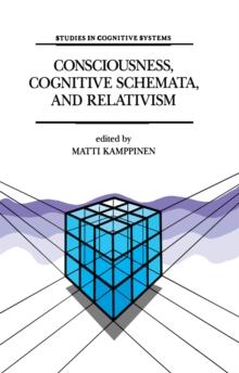 Consciousness, Cognitive Schemata, and Relativism : Multidisciplinary Explorations in Cognitive Science