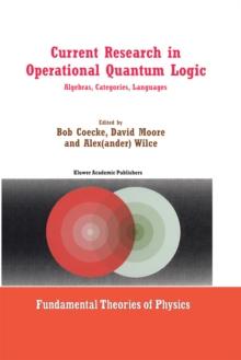 Current Research in Operational Quantum Logic : Algebras, Categories, Languages