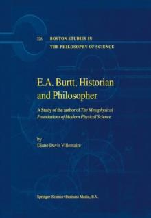 E.A. Burtt, Historian and Philosopher : A Study of the author of The Metaphysical Foundations of Modern Physical Science