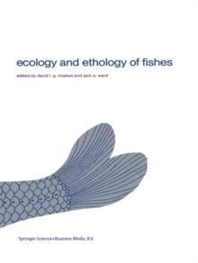 Ecology and ethology of fishes : Proceedings of the 2nd biennial symposium on the ethology and behavioral ecology of fishes, held at Normal, Ill., U.S.A., October 19-22, 1979