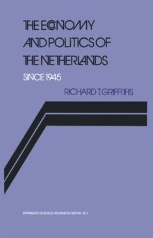 The Economy and Politics of the Netherlands Since 1945