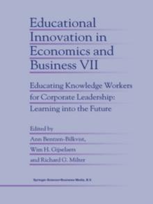 Educational Innovation in Economics and Business : Educating Knowledge Workers for Corporate Leadership: Learning into the Future