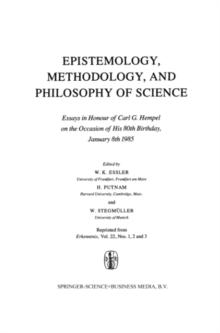 Epistemology, Methodology, and Philosophy of Science : Essays in Honour of Carl G. Hempel on the Occasion of His 80th Birthday, January 8th 1985