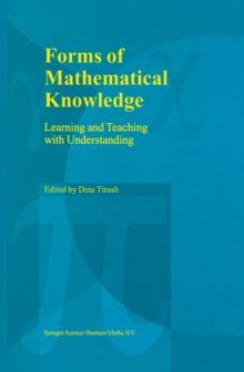 Forms of Mathematical Knowledge : Learning and Teaching with Understanding