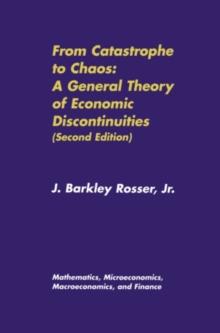 From Catastrophe to Chaos: A General Theory of Economic Discontinuities : Volume I: Mathematics, Microeconomics, Macroeconomics, and Finance