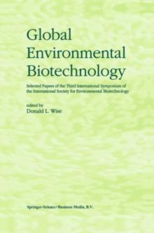 Global Environmental Biotechnology : Proceedings of the Third International Symposium on the International Society for Environmental Biotechnology