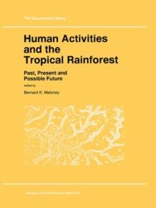 Human Activities and the Tropical Rainforest : Past, Present and Possible Future