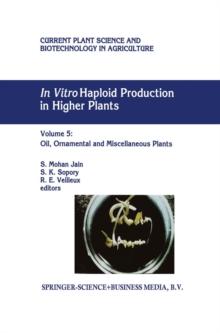 In Vitro Haploid Production in Higher Plants : Volume 5 - Oil, Ornamental and Miscellaneous Plants