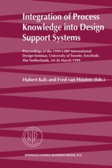 Integration of Process Knowledge into Design Support Systems : Proceedings of the 1999 CIRP International Design Seminar, University of Twente, Enschede, The Netherlands, 24-26 March, 1999