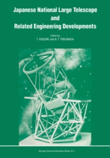 Japanese National Large Telescope and Related Engineering Developments : Proceedings of the International Symposium on Large Telescopes, held in Tokyo, Japan, 29 November - 2 December, 1988