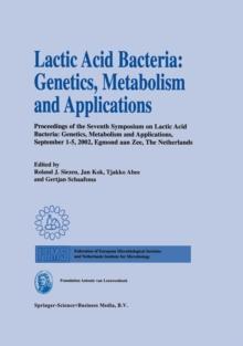 Lactic Acid Bacteria: Genetics, Metabolism and Applications : Proceedings of the seventh Symposium on lactic acid bacteria: genetics, metabolism and applications, 1-5 September 2002, Egmond aan Zee, t