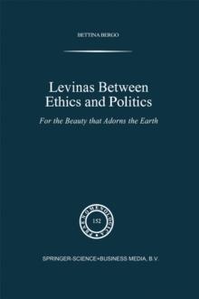 Levinas between Ethics and Politics : For the Beauty that Adorns the Earth