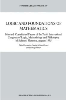 Logic and Foundations of Mathematics : Selected Contributed Papers of the Tenth International Congress of Logic, Methodology and Philosophy of Science, Florence, August 1995