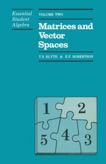 Essential Student Algebra : Volume Two: Matrices and Vector Spaces