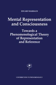 Mental Representation and Consciousness : Towards a Phenomenological Theory of Representation and Reference