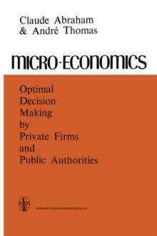 Micro-Economics : Optimal Decision-Making by Private Firms and Public Authorities