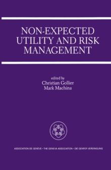 Non-Expected Utility and Risk Management : A Special Issue of the Geneva Papers on Risk and Insurance Theory