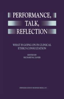 Performance, Talk, Reflection : What is Going On in Clinical Ethics Consultation