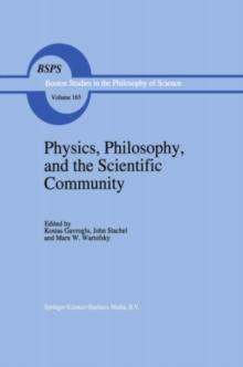 Physics, Philosophy, and the Scientific Community : Essays in the philosophy and history of the natural sciences and mathematics In honor of Robert S. Cohen