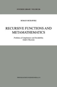 Recursive Functions and Metamathematics : Problems of Completeness and Decidability, Godel's Theorems