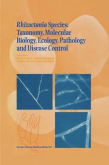 Rhizoctonia Species: Taxonomy, Molecular Biology, Ecology, Pathology and Disease Control