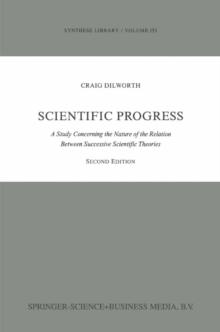 Scientific Progress : A Study Concerning the Nature of the Relation Between Successive Scientific Theories