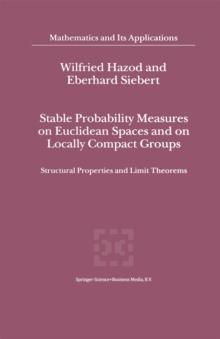 Stable Probability Measures on Euclidean Spaces and on Locally Compact Groups : Structural Properties and Limit Theorems